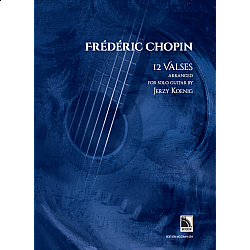 Chopin, Frédéric - 12 Valses (arr. for solo guitar by Jerzy Koenig)