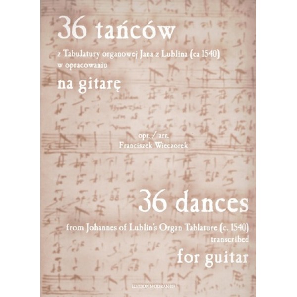 36 tancow z tabulatury organowej Jana z Lublina /c.1540/