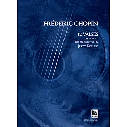 Chopin, Frédéric - 12 Valses (arr. for solo guitar by Jerzy Koenig)