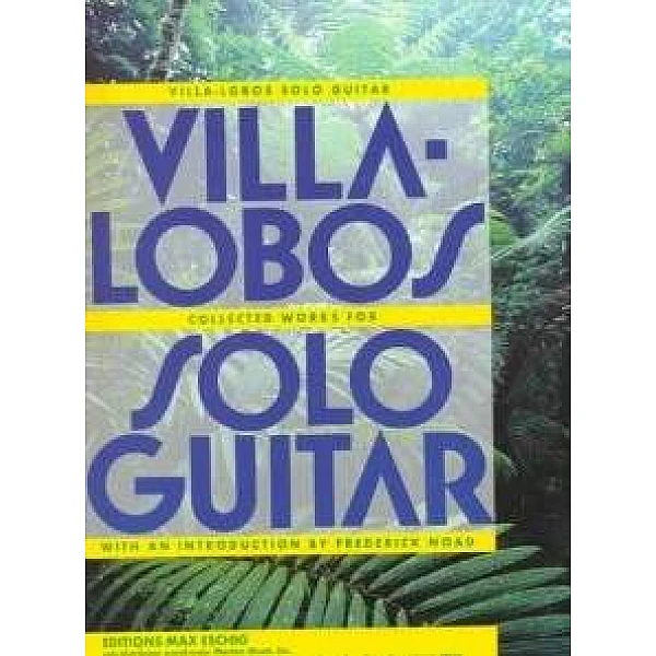 Villa-Lobos, Heitor - Collected Works For Solo Guitar Villa-Lobos, Heitor - Collected Works For Solo Guitar